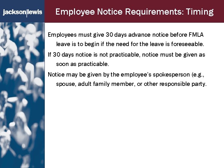 Employee Notice Requirements: Timing Employees must give 30 days advance notice before FMLA leave