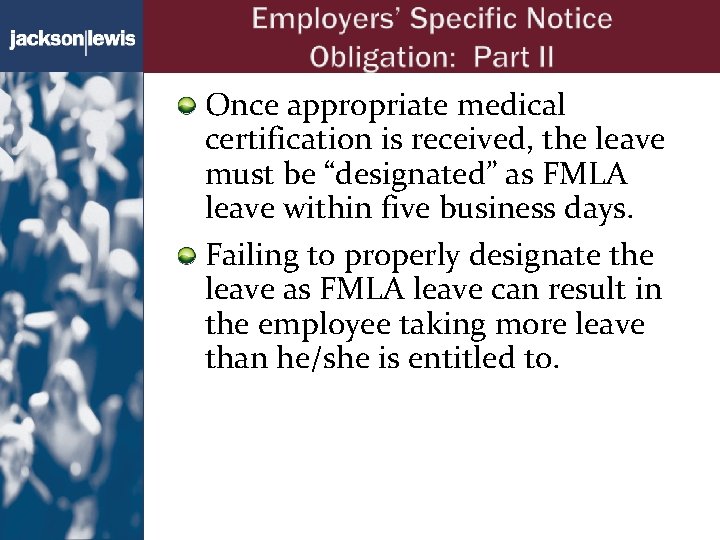 Once appropriate medical certification is received, the leave must be “designated” as FMLA leave