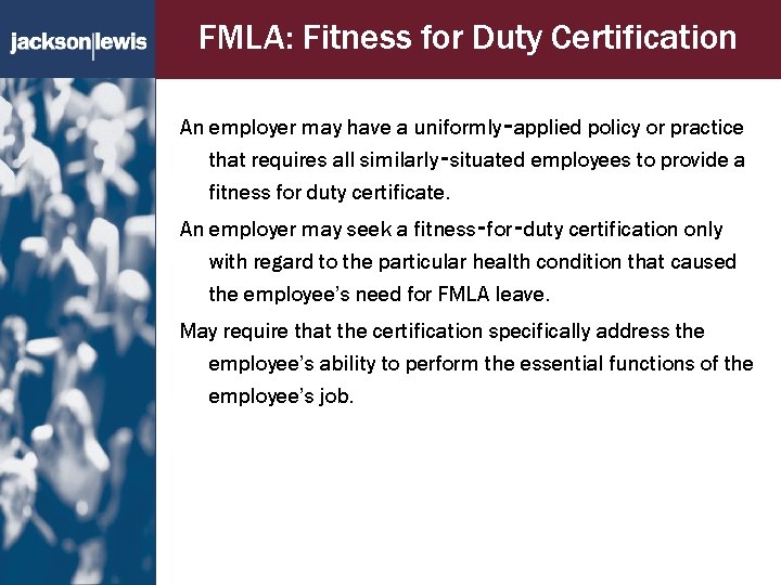 FMLA: Fitness for Duty Certification An employer may have a uniformly‑applied policy or practice