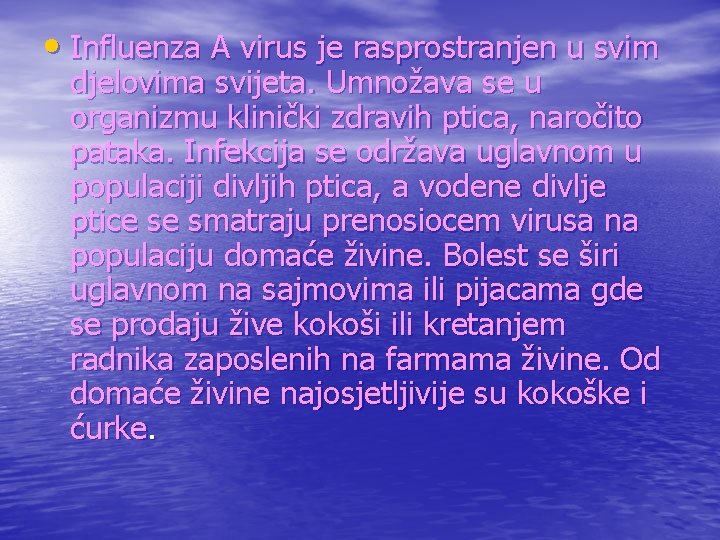  • Influenza A virus je rasprostranjen u svim djelovima svijeta. Umnožava se u