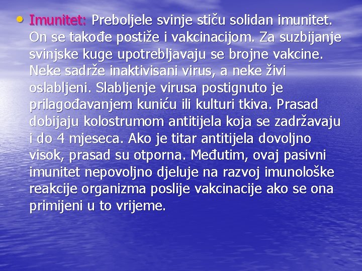  • Imunitet: Preboljele svinje stiču solidan imunitet. On se takođe postiže i vakcinacijom.