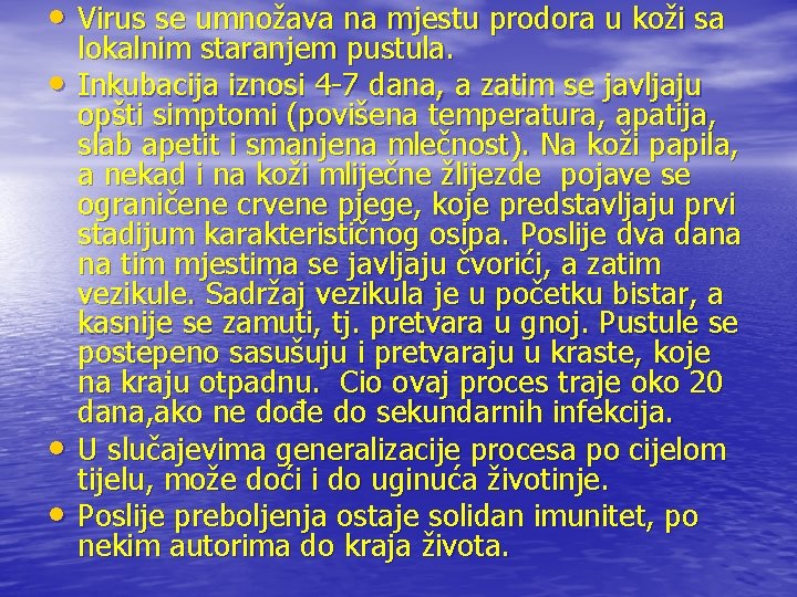  • Virus se umnožava na mjestu prodora u koži sa • • •