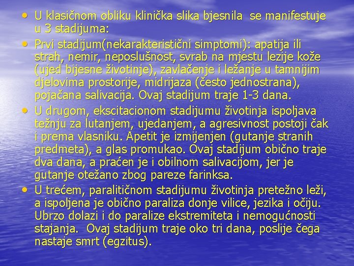  • U klasičnom obliku klinička slika bjesnila se manifestuje • • • u