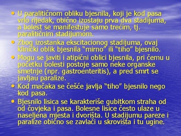  • U paralitičnom obliku bjesnila, koji je kod pasa • • vrlo rijedak,