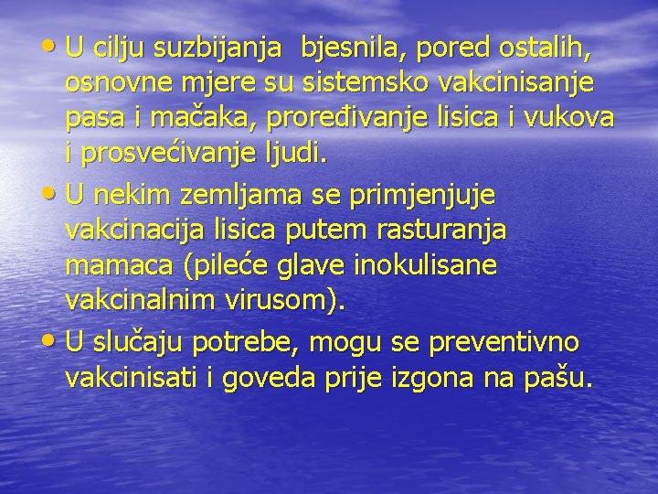  • U cilju suzbijanja bjesnila, pored ostalih, osnovne mjere su sistemsko vakcinisanje pasa
