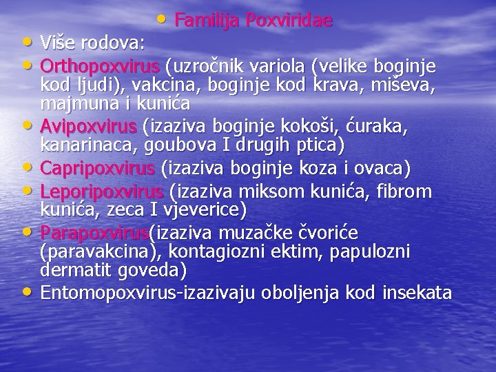 • Familija Poxviridae • Više rodova: • Orthopoxvirus (uzročnik variola (velike boginje •