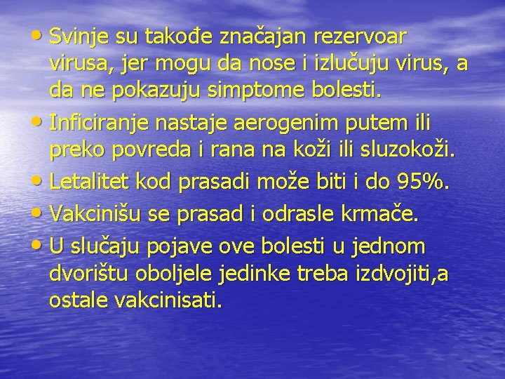  • Svinje su takođe značajan rezervoar virusa, jer mogu da nose i izlučuju