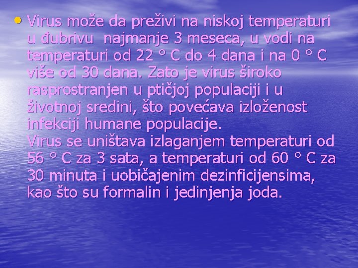  • Virus može da preživi na niskoj temperaturi u đubrivu najmanje 3 meseca,