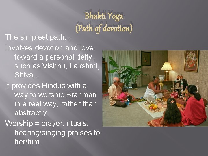 Bhakti Yoga (Path of devotion) The simplest path… Involves devotion and love toward a