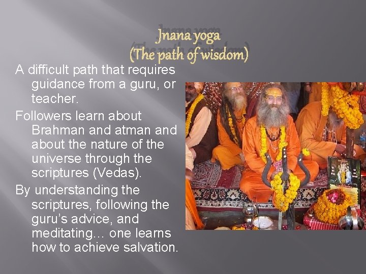 Jnana yoga (The path of wisdom) A difficult path that requires guidance from a
