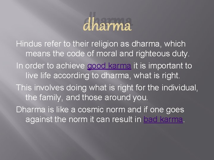 dharma Hindus refer to their religion as dharma, which means the code of moral