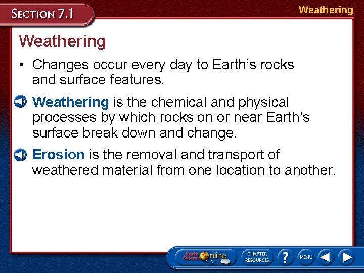 Weathering • Changes occur every day to Earth’s rocks and surface features. • Weathering
