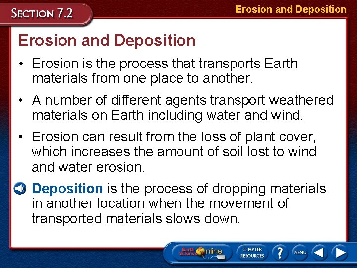 Erosion and Deposition • Erosion is the process that transports Earth materials from one