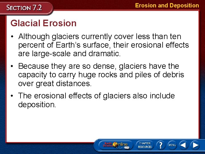Erosion and Deposition Glacial Erosion • Although glaciers currently cover less than ten percent