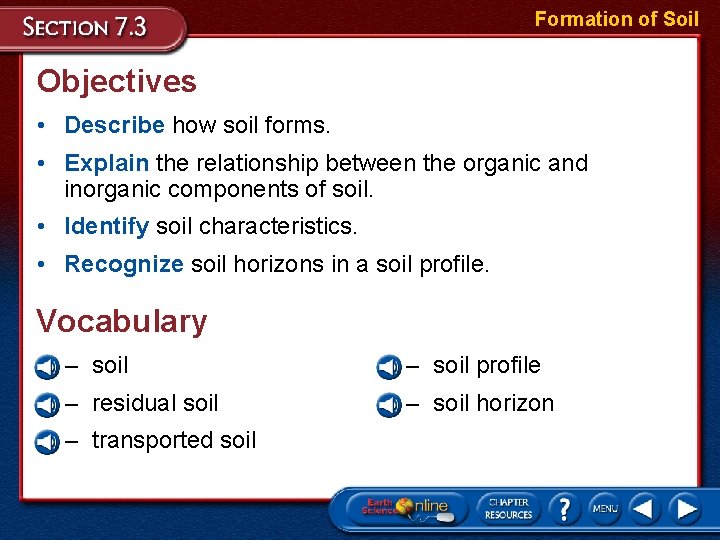 Formation of Soil Objectives • Describe how soil forms. • Explain the relationship between