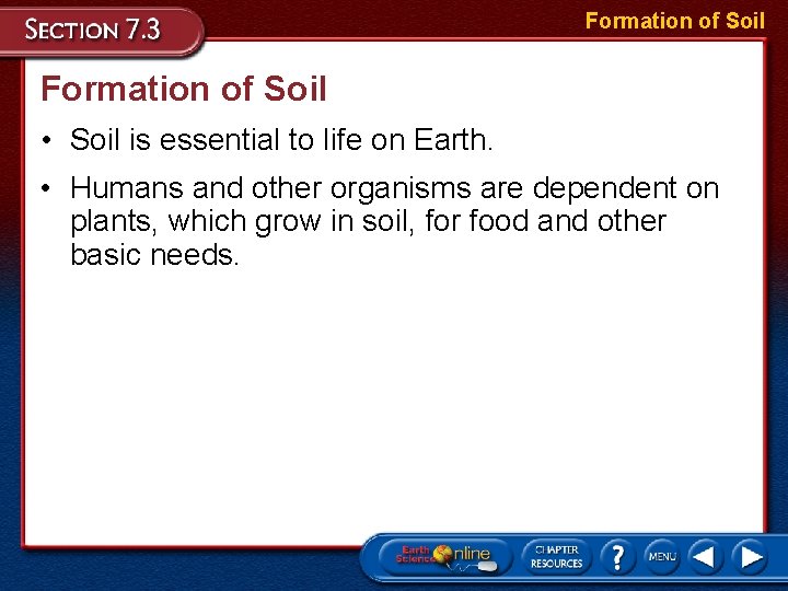 Formation of Soil • Soil is essential to life on Earth. • Humans and