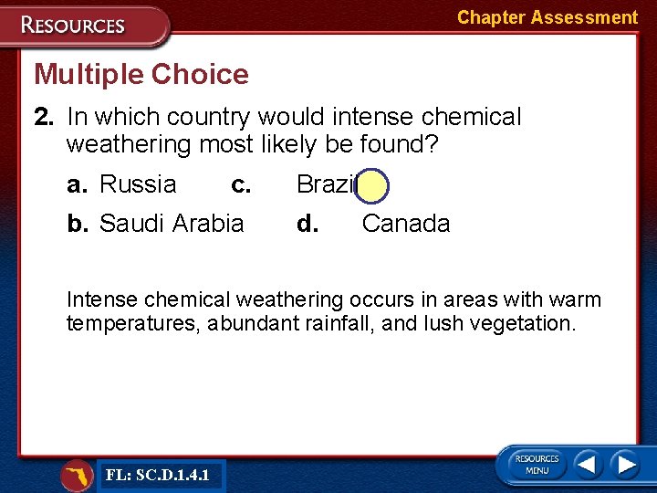 Chapter Assessment Multiple Choice 2. In which country would intense chemical weathering most likely