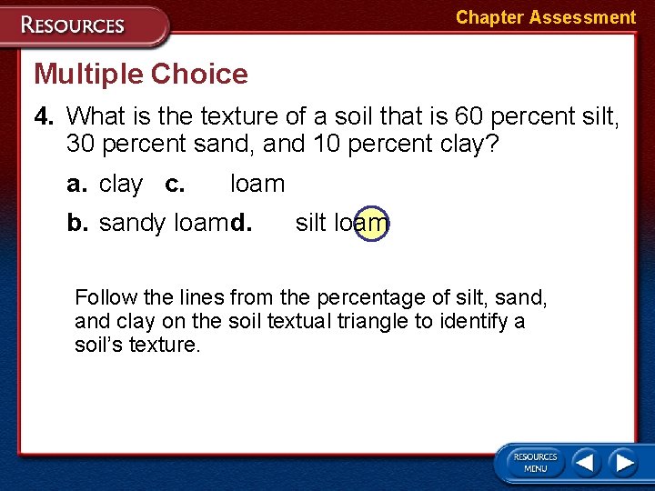 Chapter Assessment Multiple Choice 4. What is the texture of a soil that is