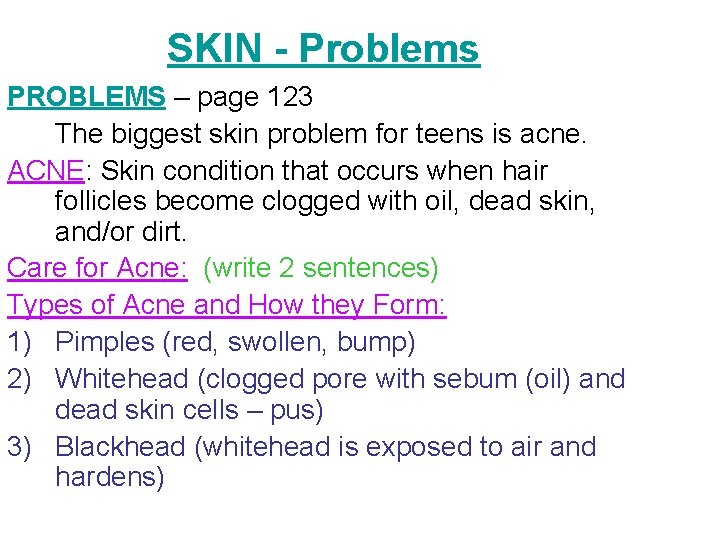 SKIN - Problems PROBLEMS – page 123 The biggest skin problem for teens is