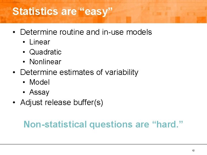 Statistics are “easy” • Determine routine and in-use models • Linear • Quadratic •