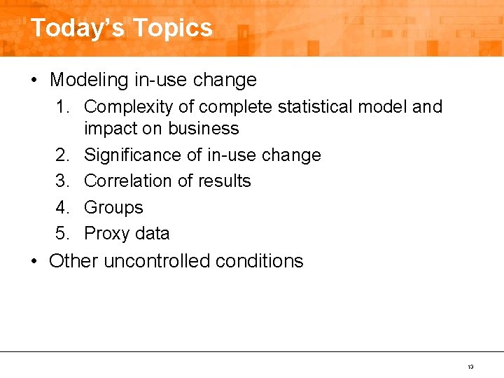 Today’s Topics • Modeling in-use change 1. Complexity of complete statistical model and impact