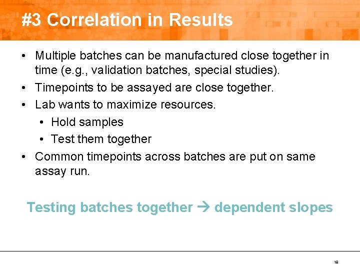 #3 Correlation in Results • Multiple batches can be manufactured close together in time