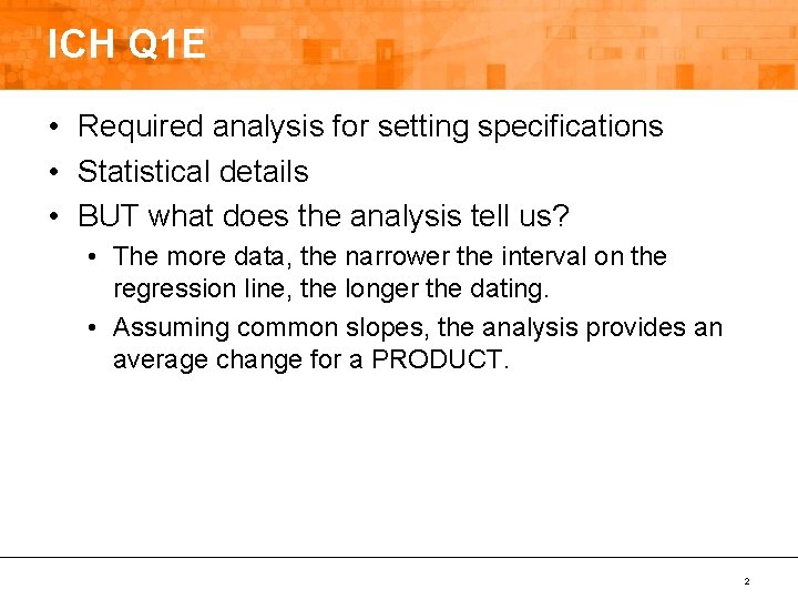 ICH Q 1 E • Required analysis for setting specifications • Statistical details •