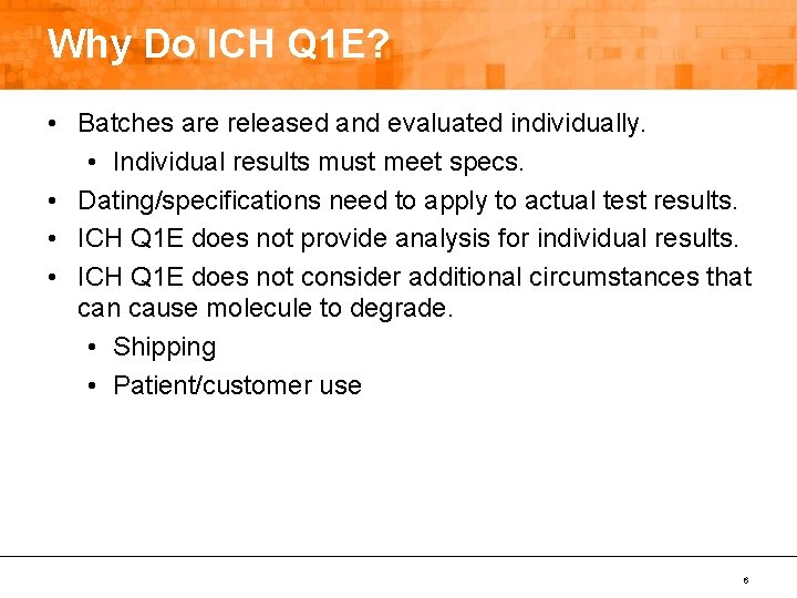 Why Do ICH Q 1 E? • Batches are released and evaluated individually. •