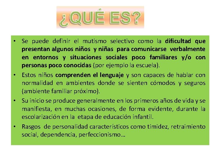  • Se puede definir el mutismo selectivo como la dificultad que presentan algunos