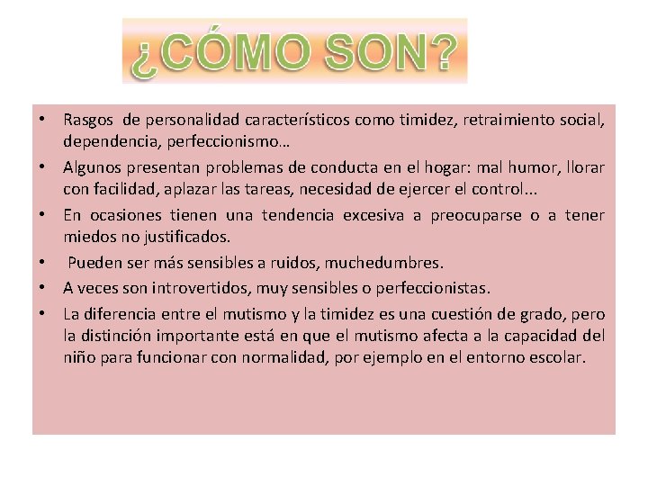  • Rasgos de personalidad característicos como timidez, retraimiento social, dependencia, perfeccionismo… • Algunos