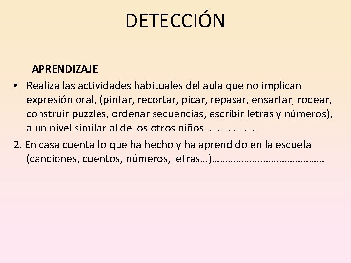 DETECCIÓN APRENDIZAJE • Realiza las actividades habituales del aula que no implican expresión oral,