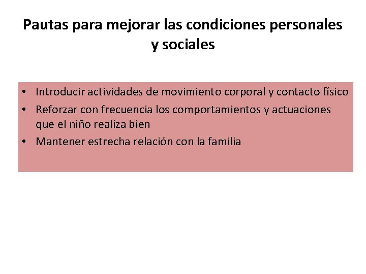 Pautas para mejorar las condiciones personales y sociales • Introducir actividades de movimiento corporal