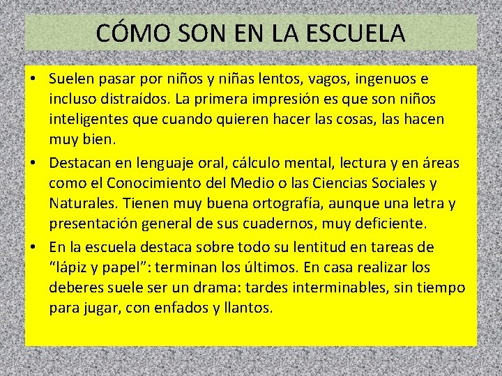 CÓMO SON EN LA ESCUELA • Suelen pasar por niños y niñas lentos, vagos,