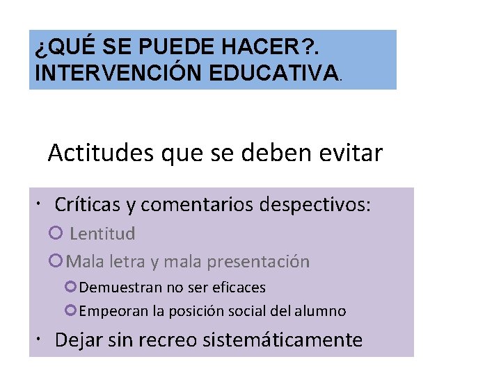 ¿QUÉ SE PUEDE HACER? . INTERVENCIÓN EDUCATIVA. Actitudes que se deben evitar Críticas y