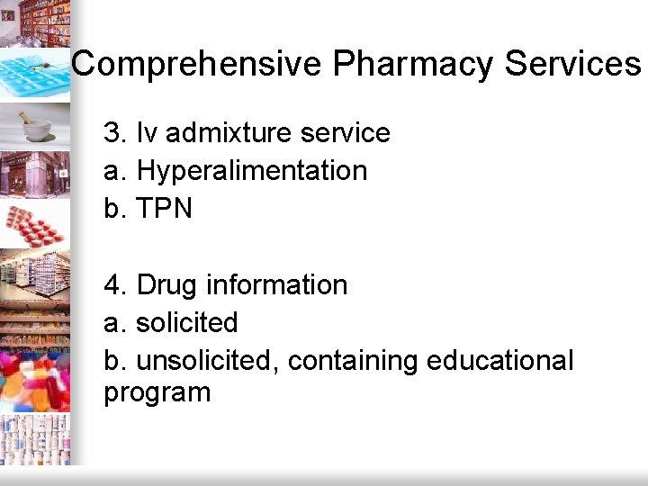 Comprehensive Pharmacy Services 3. Iv admixture service a. Hyperalimentation b. TPN 4. Drug information