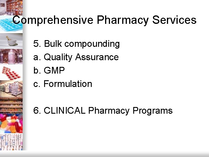 Comprehensive Pharmacy Services 5. Bulk compounding a. Quality Assurance b. GMP c. Formulation 6.