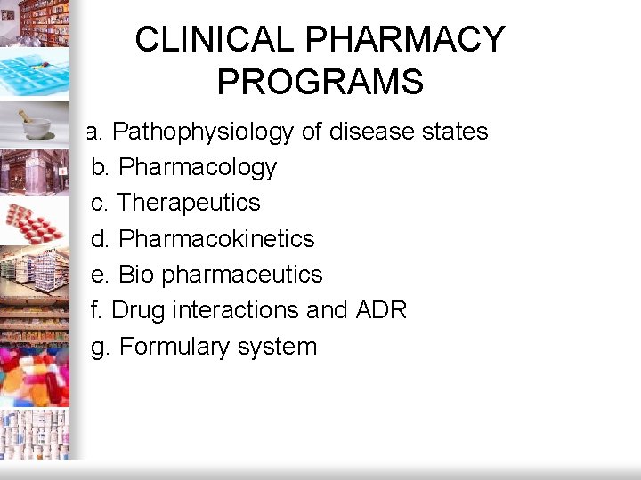 CLINICAL PHARMACY PROGRAMS a. Pathophysiology of disease states b. Pharmacology c. Therapeutics d. Pharmacokinetics