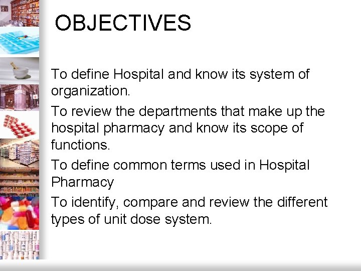 OBJECTIVES – To define Hospital and know its system of organization. – To review