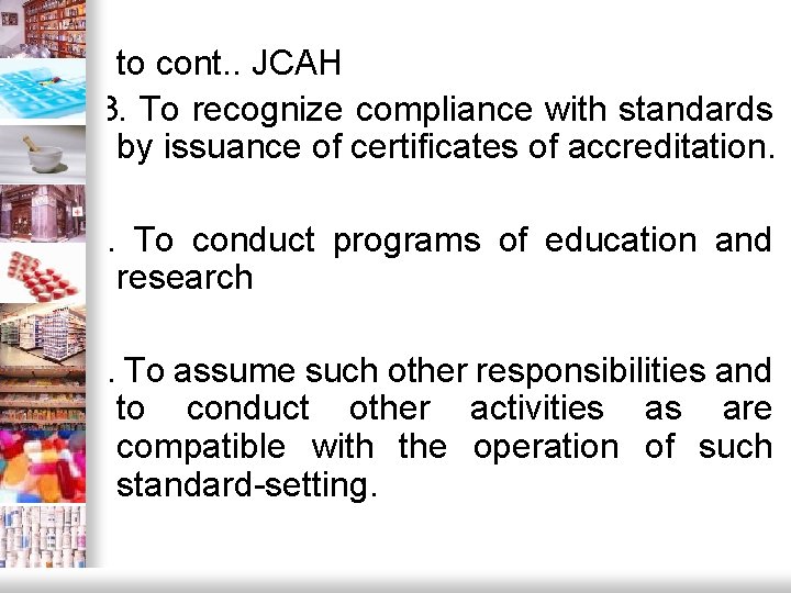 to cont. . JCAH 3. To recognize compliance with standards by issuance of certificates