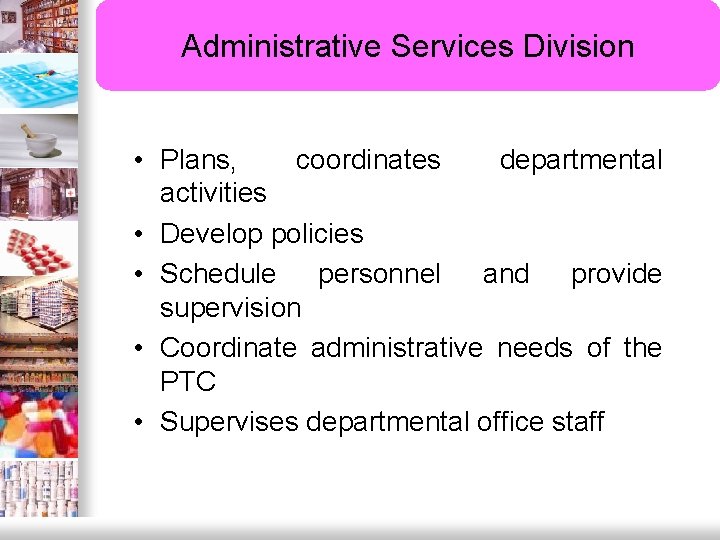 Administrative Services Division • Plans, coordinates departmental activities • Develop policies • Schedule personnel