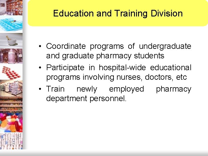 Education and Training Division • Coordinate programs of undergraduate and graduate pharmacy students •