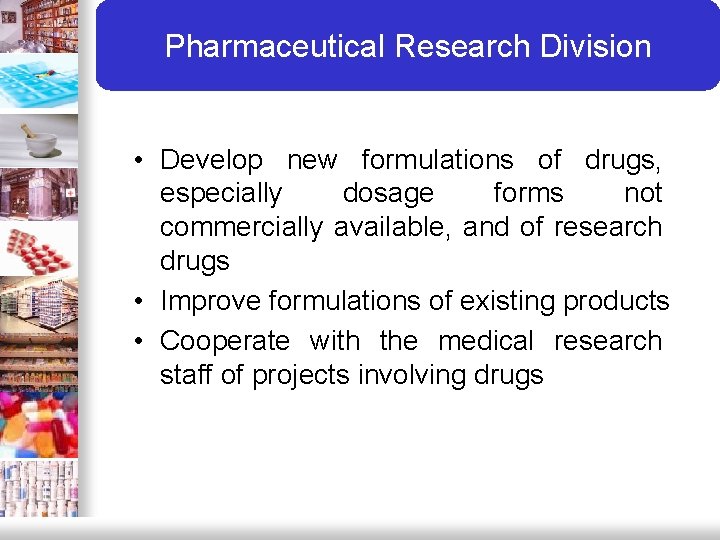 Pharmaceutical Research Division • Develop new formulations of drugs, especially dosage forms not commercially