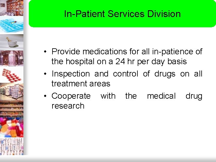 In-Patient Services Division • Provide medications for all in-patience of the hospital on a