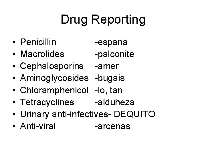 Drug Reporting • • Penicillin -espana Macrolides -palconite Cephalosporins -amer Aminoglycosides -bugais Chloramphenicol -lo,