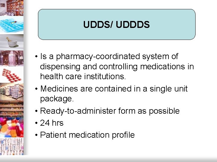 UDDS/ UDDDS • Is a pharmacy-coordinated system of dispensing and controlling medications in health