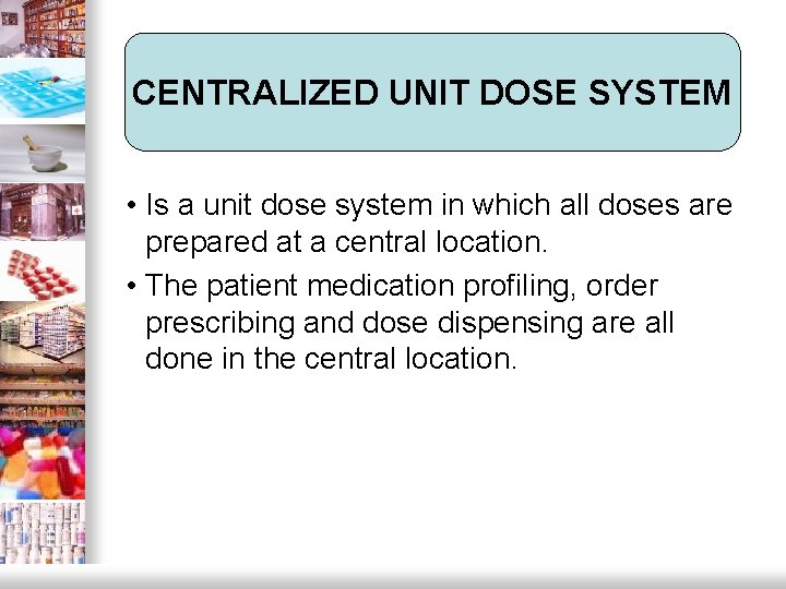 CENTRALIZED UNIT DOSE SYSTEM • Is a unit dose system in which all doses