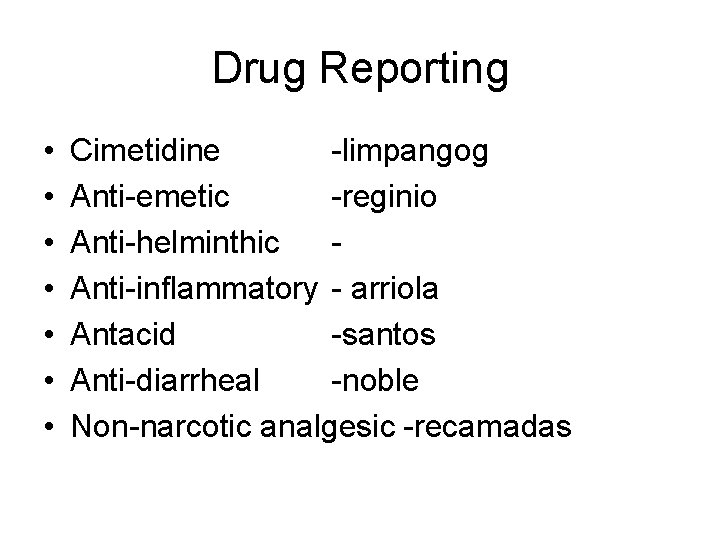 Drug Reporting • • Cimetidine -limpangog Anti-emetic -reginio Anti-helminthic Anti-inflammatory - arriola Antacid -santos