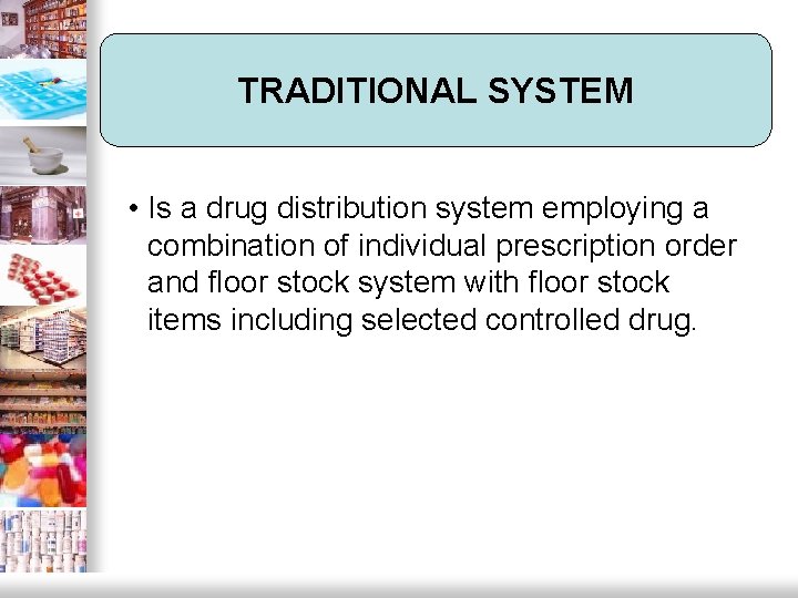 TRADITIONAL SYSTEM • Is a drug distribution system employing a combination of individual prescription