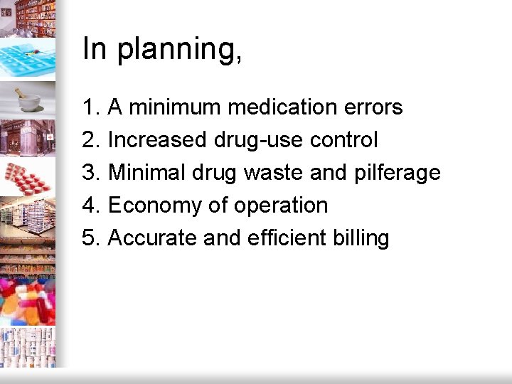 In planning, 1. A minimum medication errors 2. Increased drug-use control 3. Minimal drug