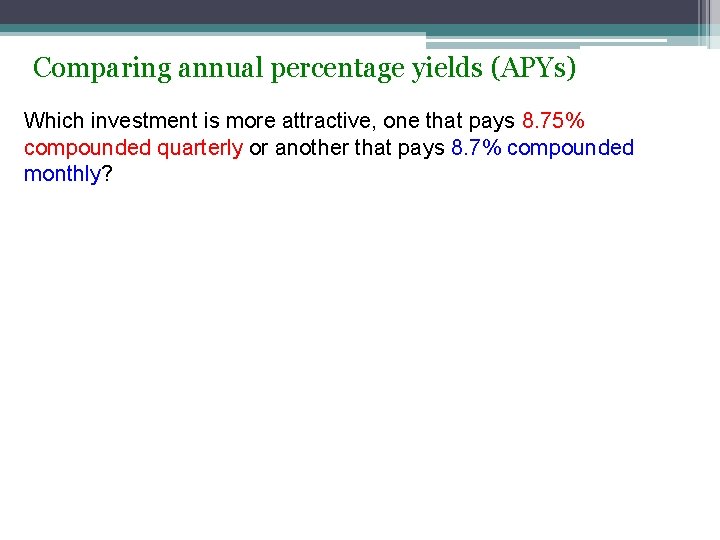 Comparing annual percentage yields (APYs) Which investment is more attractive, one that pays 8.